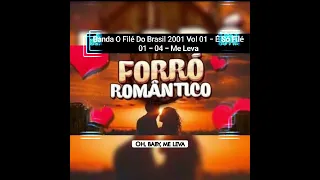 Banda O Filé Do Brasil 2001 Vol 01 - É Só Filé01 - 04 - Me Leva