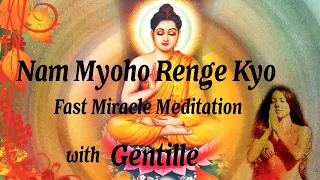 Nam Myoho Renge Kyo  fast  miracle meditation With Gentille