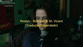 Roslyn - Bon Iver & St. Vicent (Tradução/Legendado)