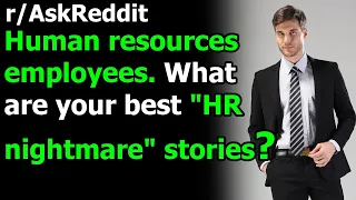 Human resources employees. What are your best "HR nightmare" stories?(r/AskReddit)