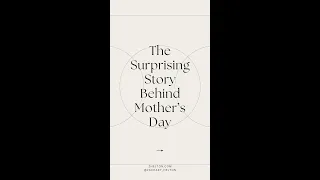 The Surprising Story Behind Mother's Day