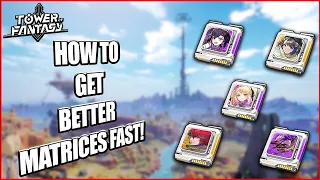 How to Get Powerful Matrices Fast As a F2P in Tower of Fantasy!