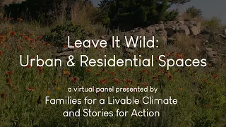 Leave It Wild: Urban & Residential Spaces: Virtual Presentation
