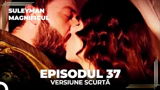 Suleyman Magnificul | Episodul 37 (Versiune Scurtă)