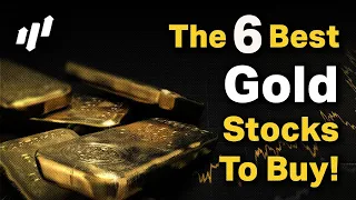 The 6 Best Gold Stocks To Buy Right Now!