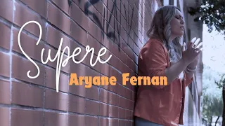 Aryane Fernan | Supere [Clipe Oficial]