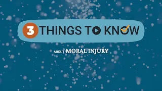 Three Things to Know About Moral Injury