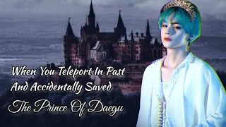 “When you teleport in past and accidentally saved the prince of Daegu” [ Royal AU ] #taehyungff