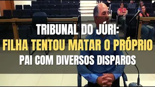 🔴 Tribunal do Júri - FILHA tentou tirar a vida do próprio PAI