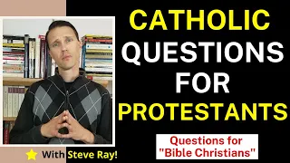 Catholic Questions for Protestants (With former Baptist Protestant Steve Ray)