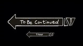 To be continued meme song 1 hour