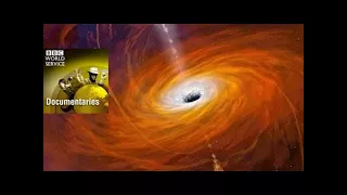 How The Super Black Hole Was Created - Bbc Documentary 2016 BBC Horizon HD