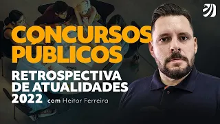 Concursos Públicos: Retrospectiva de Atualidades 2022 com Prof. Heitor Ferreira