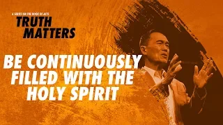 Truth Matters - Be Continuously Filled with the Holy Spirit - Peter Tanchi