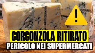 PERICOLO NEI SUPERMERCATI PER LA SALUTE: RITIRATO GORGONZOLA DAI SUPERMERCATI. ECCO MARCA E LOTTI