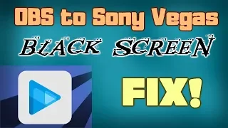 OBS to Sony Vegas Black Screen Fix! "2019"