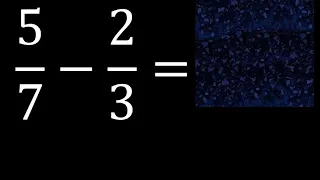 5/7 menos 2/3 , Resta de fracciones 5/7-2/3 heterogeneas , diferente denominador