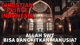 CHRISTIAN PRINCE INDONESIA / Apakah Allah SWT Membangkitkan Manusia dari Kematian Seperti Yesus?