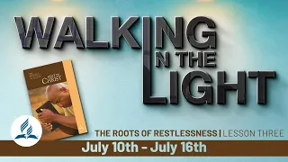 "The Roots of Restlessness" | Walking In The Light Study Hour - Lesson 3 Q3 2021