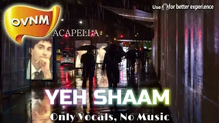 Yeh Shaam, Acapella,  Song without Music, Only Vocals, No Music | OVNM