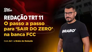 Redação TRT 11 | O passo a passo para 'SAIR DO ZERO'  na banca FCC com o prof. Ari