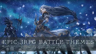 Epic JRPG Battle Themes ~ Music Compilation - Vol III