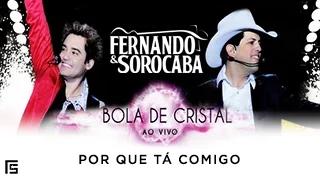 Fernando & Sorocaba - Por Que Tá Comigo | DVD Bola de Cristal