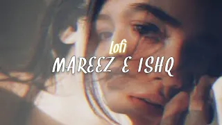 Mareez E Ishq [Reverb lofi+Slowed] | Arijit Singh| storm edition | Reverb Gaane