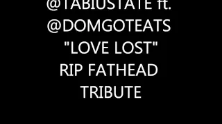 TABIUS TATE "LOVE LOST" (RIPFATHEAD TRIBUTE) prod. by dreek aka keyz