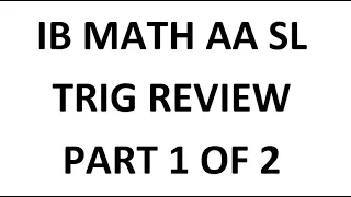 IB Math AA SL: Trig Review (Part 1 of 2, Analysis and Approaches)