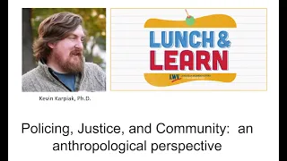 Lunch and Learn - Policing, Justice, and Community: An Anthropological Perspective