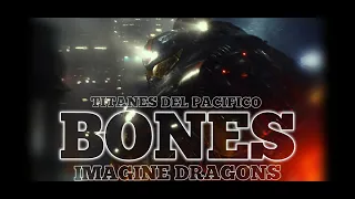 TITANES DEL PACIFICO || BONES IMAGINE DRAGONS