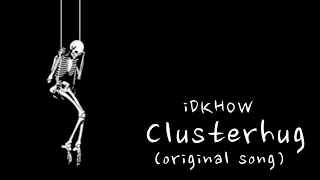 iDKHOW - Clusterhug (original)