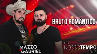 02 - Bruto Romântico, CD NOSSO TEMPO 2016 - Mazzo e Gabriel