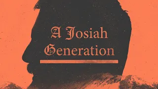 A Josiah Generation | Pastor Todd Asbury