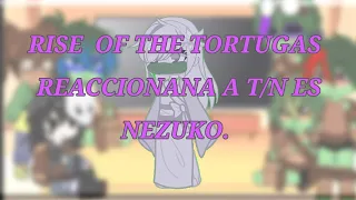 Rise of the tortugas ninja reaccionan a t/n es nezuko (ship) final