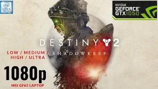 Destiny 2 Shadowkeep Gameplay GTX 1050 4GB - 16 GB RAM - i5 8300h | 1080p Low High Ultra | MSI GF63