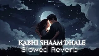 Kabhi Shaam Dhale | Slowed Reverb | Music King lofi