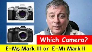 Olympus E-M5 Mark III or E-M1 Mark II? ep.224