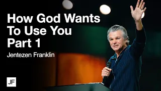 How God Wants To Use You Part 1 | Jentezen Franklin