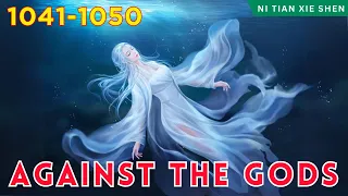 ❄️AGAINST THE GODS 1041 - 1050🔥 Alur Cerita Donghua Ni Tian Xie Shen versi Novel Bahasa Indonesia