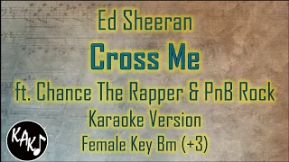 Ed Sheeran - Cross Me ft. Chance The Rapper & PnB Rock Karaoke Lyrics Female Key Bm