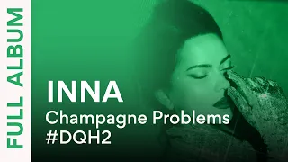 INNA - Champagne Problems #DQH2 | Full Album