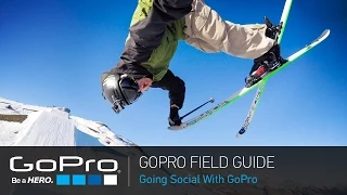 GoPro Field Guide: Going Social With GoPro