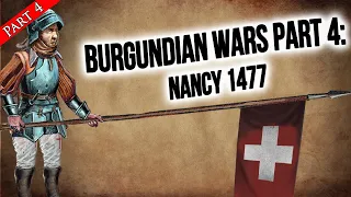 The Fall of Burgundy: The Battle of Nancy 1477 | The Burgundian Wars Pt. 4