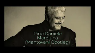 Pino Daniele - Mareluna (Mantovani Bootleg)