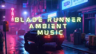 Blade Runner Cyberpunk Ambient Relaxation Music for you soul -1 HOUR