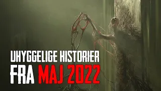 Uhyggelige Historier Fra Maj 2022 - Dansk Creepypasta