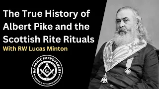 The True History of Albert Pike and the Scottish Rite Rituals with RW Lucas Minton