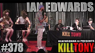 KILL TONY #378 - IAN EDWARDS